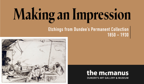 Making an Impression; Etchings from Dundee’s Permanent Collection 1850-1930