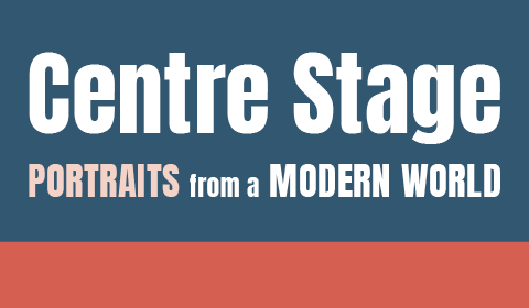 Centre Stage: Portraits from a Modern World